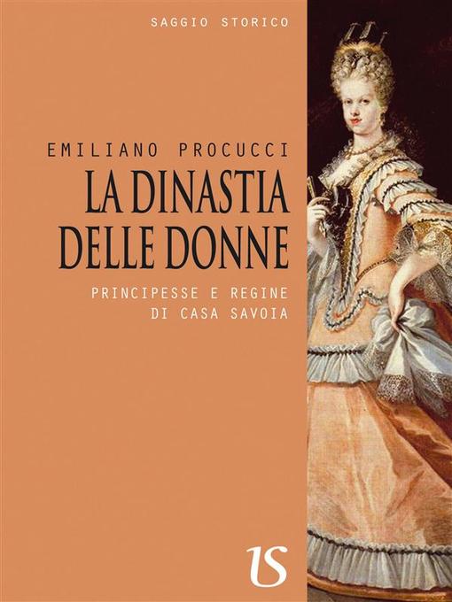 Title details for La dinastia delle donne. Principesse e regine di casa Savoia by Emiliano Procucci - Wait list